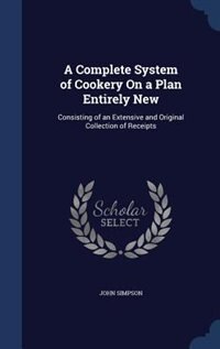 Front cover_A Complete System of Cookery On a Plan Entirely New