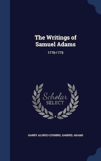 The Writings of Samuel Adams: 1770-1773