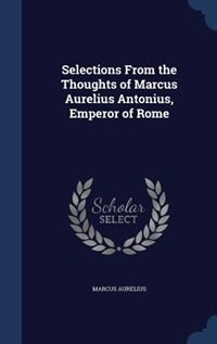 Front cover_Selections From the Thoughts of Marcus Aurelius Antonius, Emperor of Rome