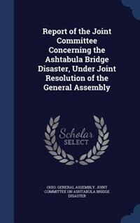 Couverture_Report of the Joint Committee Concerning the Ashtabula Bridge Disaster, Under Joint Resolution of the General Assembly