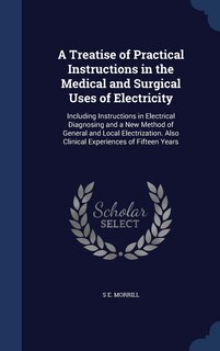 Front cover_A Treatise of Practical Instructions in the Medical and Surgical Uses of Electricity
