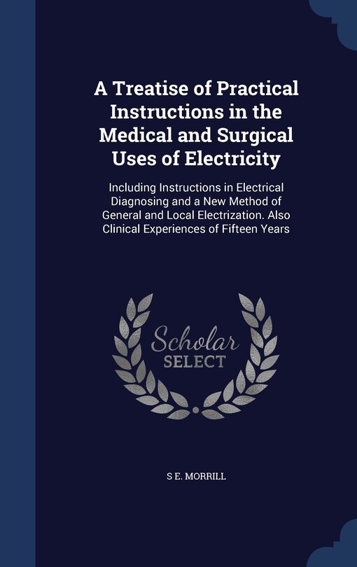 Front cover_A Treatise of Practical Instructions in the Medical and Surgical Uses of Electricity