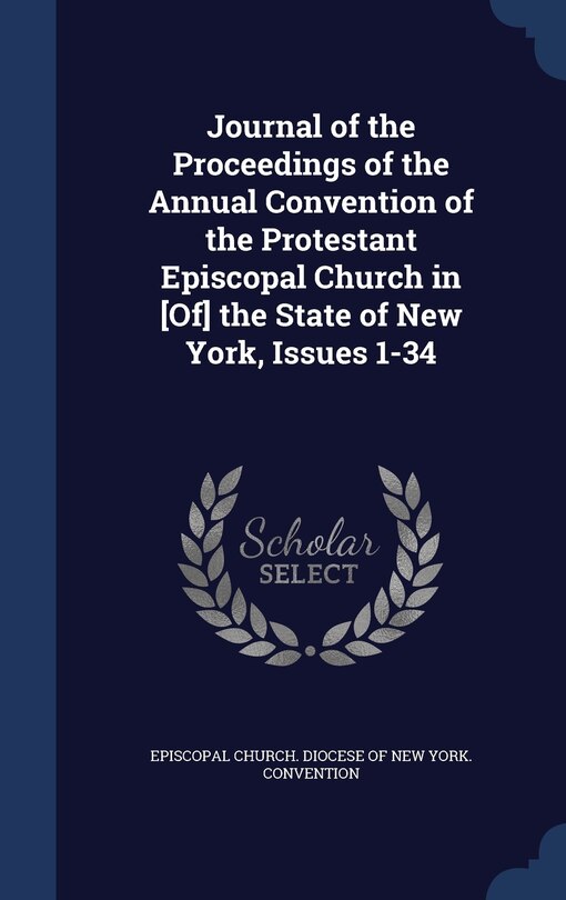 Front cover_Journal of the Proceedings of the Annual Convention of the Protestant Episcopal Church in [Of] the State of New York, Issues 1-34