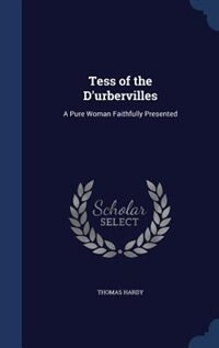 Tess of the D'urbervilles: A Pure Woman Faithfully Presented