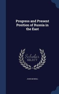 Progress and Present Position of Russia in the East