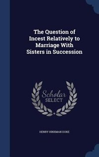 The Question of Incest Relatively to Marriage With Sisters in Succession