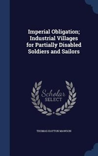 Front cover_Imperial Obligation; Industrial Villages for Partially Disabled Soldiers and Sailors