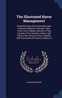 The Illustrated Horse Management: Containing Descriptive Remarks Upon Anatomy, Medicine, Shoeing, Teeth, Food, Vices, Stables; Likewi by Edward Mayhew