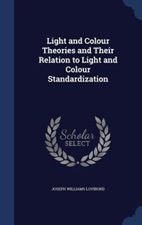 Light and Colour Theories and Their Relation to Light and Colour Standardization