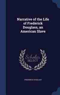 Narrative of the Life of Frederick Douglass, an American Slave by Frederick Douglass
