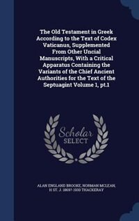 Couverture_The Old Testament in Greek According to the Text of Codex Vaticanus, Supplemented From Other Uncial Manuscripts, With a Critical Apparatus Containing the Variants of the Chief Ancient Authorities for the Text of the Septuagint Volume 1, pt.1