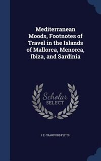 Front cover_Mediterranean Moods, Footnotes of Travel in the Islands of Mallorca, Menorca, Ibiza, and Sardinia