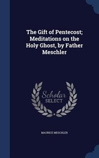 Couverture_The Gift of Pentecost; Meditations on the Holy Ghost, by Father Meschler