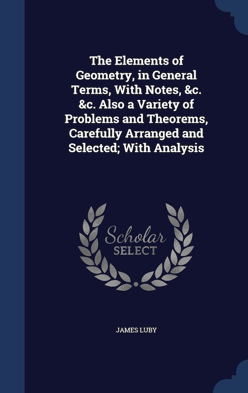 Front cover_The Elements of Geometry, in General Terms, With Notes, &c. &c. Also a Variety of Problems and Theorems, Carefully Arranged and Selected; With Analysis