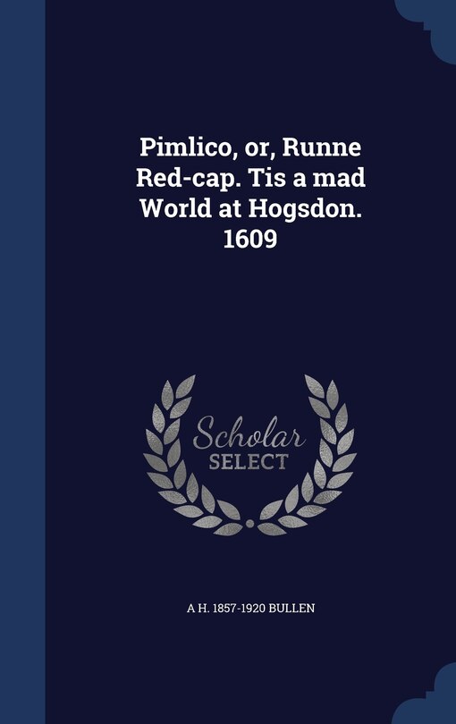 Couverture_Pimlico, or, Runne Red-cap. Tis a mad World at Hogsdon. 1609