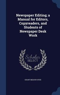 Front cover_Newspaper Editing; a Manual for Editors, Copyreaders, and Students of Newspaper Desk Work