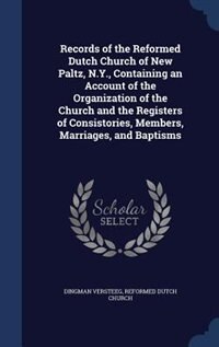 Couverture_Records of the Reformed Dutch Church of New Paltz, N.Y., Containing an Account of the Organization of the Church and the Registers of Consistories, Members, Marriages, and Baptisms