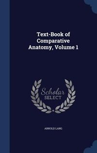 Text-Book of Comparative Anatomy, Volume 1