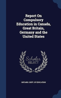 Front cover_Report On Compulsory Education in Canada, Great Britain, Germany and the United States