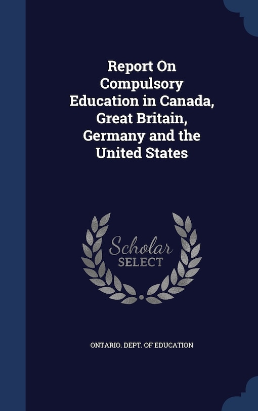 Front cover_Report On Compulsory Education in Canada, Great Britain, Germany and the United States