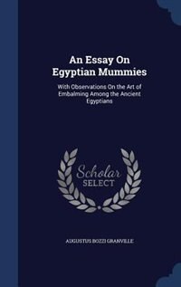 An Essay On Egyptian Mummies: With Observations On the Art of Embalming Among the Ancient Egyptians