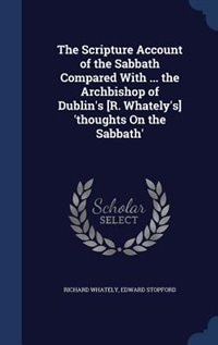 Couverture_The Scripture Account of the Sabbath Compared With ... the Archbishop of Dublin's [R. Whately's] 'thoughts On the Sabbath'