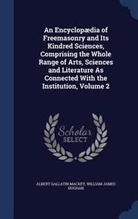 Front cover_An Encyclopædia of Freemasonry and Its Kindred Sciences, Comprising the Whole Range of Arts, Sciences and Literature As Connected With the Institution, Volume 2