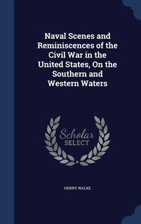 Front cover_Naval Scenes and Reminiscences of the Civil War in the United States, On the Southern and Western Waters