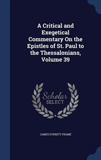Front cover_A Critical and Exegetical Commentary On the Epistles of St. Paul to the Thessalonians, Volume 39