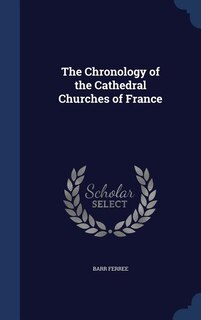 Front cover_The Chronology of the Cathedral Churches of France