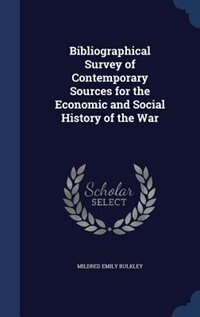 Bibliographical Survey of Contemporary Sources for the Economic and Social History of the War