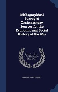 Bibliographical Survey of Contemporary Sources for the Economic and Social History of the War