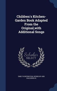 Couverture_Children's Kitchen-Garden Book Adapted From the Original, with Additional Songs