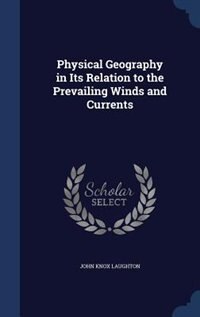 Front cover_Physical Geography in Its Relation to the Prevailing Winds and Currents