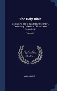 The Holy Bible: Containing the Old and New Covenant, Commonly Called the Old and New Testament; Volume 3