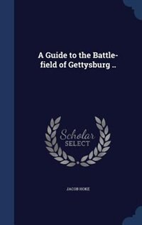 Front cover_A Guide to the Battle-field of Gettysburg ..