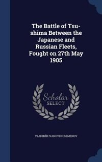 The Battle of Tsu-shima Between the Japanese and Russian Fleets, Fought on 27th May 1905