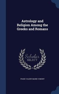 Front cover_Astrology and Religion Among the Greeks and Romans