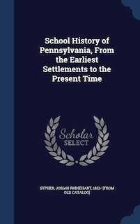 Front cover_School History of Pennsylvania, From the Earliest Settlements to the Present Time
