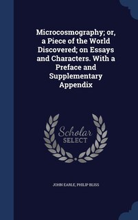 Front cover_Microcosmography; or, a Piece of the World Discovered; on Essays and Characters. With a Preface and Supplementary Appendix