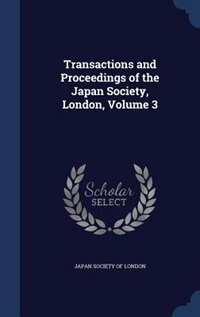 Transactions and Proceedings of the Japan Society, London, Volume 3