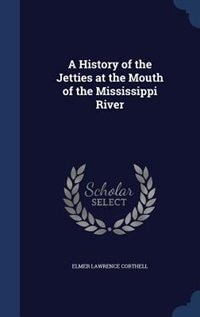 Couverture_A History of the Jetties at the Mouth of the Mississippi River