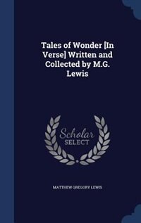 Tales of Wonder [In Verse] Written and Collected by M.G. Lewis