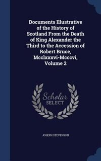 Front cover_Documents Illustrative of the History of Scotland From the Death of King Alexander the Third to the Accession of Robert Bruce, Mcclxxxvi-Mcccvi, Volume 2