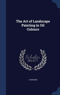 The Art of Landscape Painting in Oil Colours