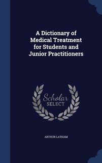 Front cover_A Dictionary of Medical Treatment for Students and Junior Practitioners