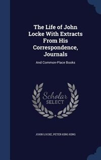 Couverture_The Life of John Locke With Extracts From His Correspondence, Journals