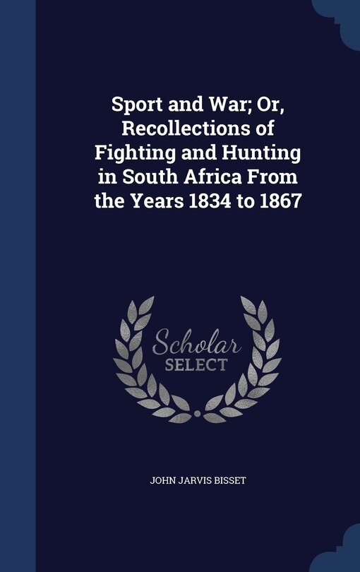 Front cover_Sport and War; Or, Recollections of Fighting and Hunting in South Africa From the Years 1834 to 1867