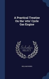Front cover_A Practical Treatise On the 'otto' Cycle Gas Engine