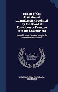 Front cover_Report of the Educational Commission Appointed by the Board of Education to Examine Into the Government